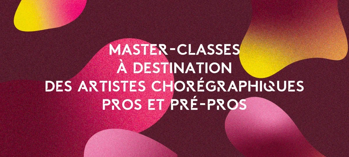 Master-Classes à destination des artistes chorégraphiques pros et pré-pros
